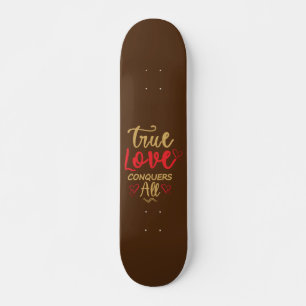 Skateboard VRAI AMOUR CONQUÊTES TOUT cadeau sucré valentin