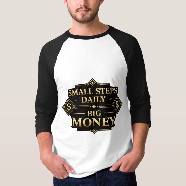 Small Steps Daily Big Money Motivation T-Shirt (Devant)