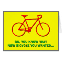 "SO, YOU KNOW THAT NEW BICYCLE YOU WANTED..."