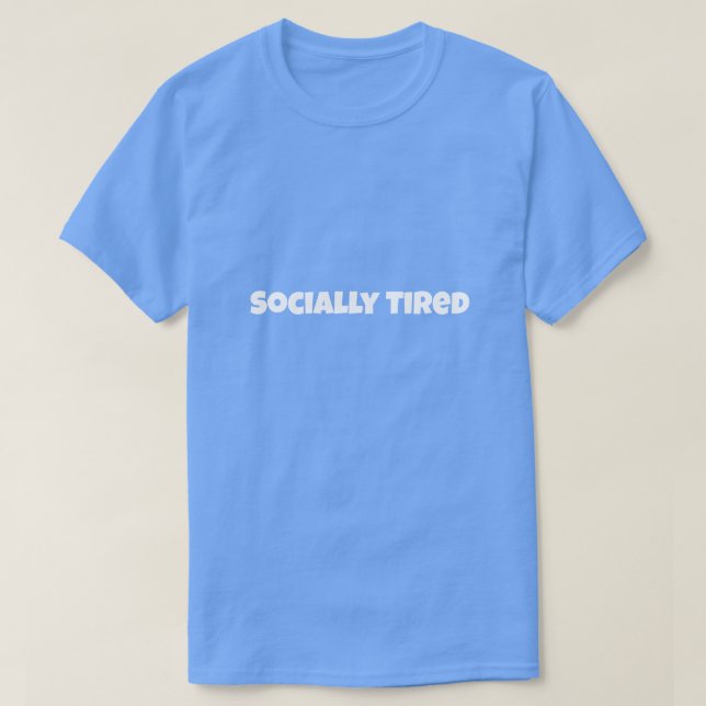 Socially Tired Funny T-Shirt (Design devant)