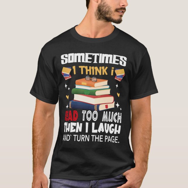 Sometimes I Think I Read Too Much T-Shirt (Devant)
