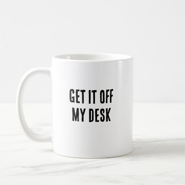 Sortez-le de ma tasse de bureau (Gauche)