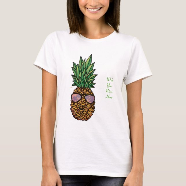 Souhait vous étiez ici T-shirt d'ananas (Devant)