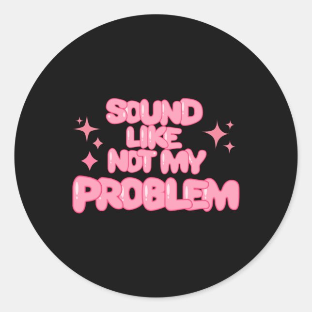 Sound Like Not My Problem Sticker  (Devant)