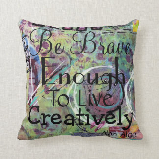 Soyez assez courageux vivre créativement coussin