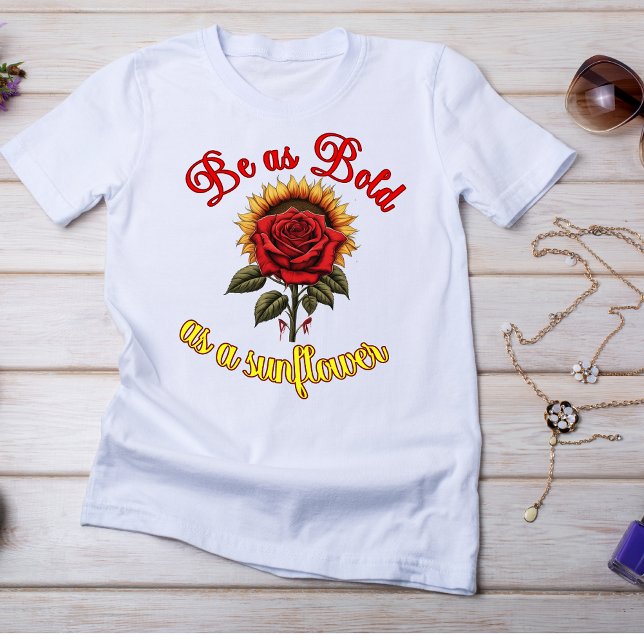 "Soyez aussi audacieux qu'un tournesol" T-shirt (Créateur téléchargé)