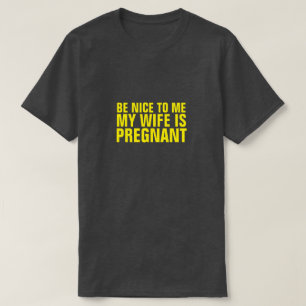SOYEZ BON POUR MOI MA FEMME EST ENCEINTE T-SHIRT
