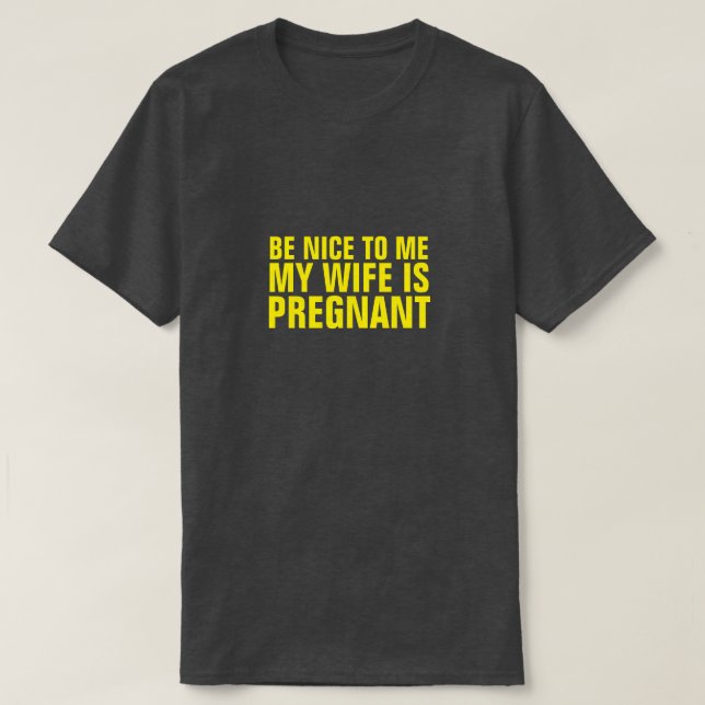 SOYEZ BON POUR MOI MA FEMME EST ENCEINTE T-SHIRT (Design devant)