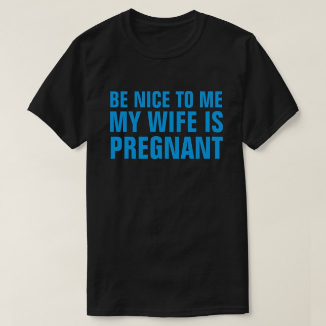 SOYEZ BON POUR MOI MA FEMME EST ENCEINTE T-SHIRT (Design devant)
