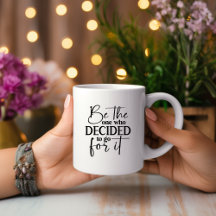 Soyez Celui Qui A Décidé... Mug Motivationnel