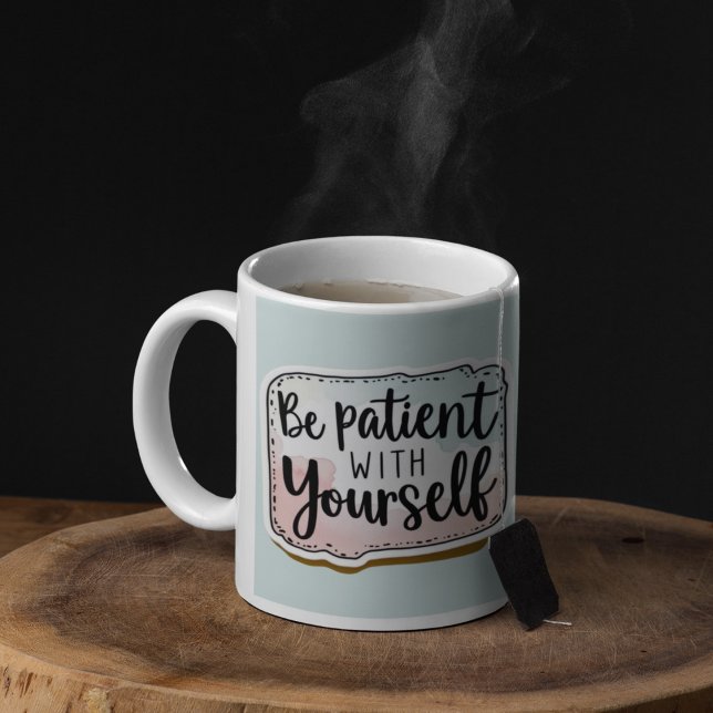 Soyez Patient Avec Vous-Même Mug (Encourage patience with this, "Be patient with yourself" mug! )