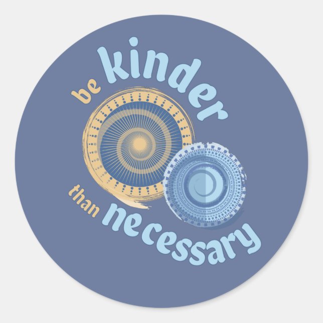 Soyez Plus Gentil Que Le Sticker Rond Classique Né (Devant)