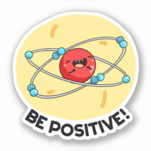 Soyez Positive Phyte Phyte Atom Pun Sticker