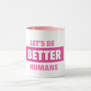soyons meilleurs humains Mug