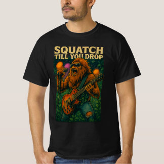 Squatch jusqu'à ce que tu laisses T-shirt de la va