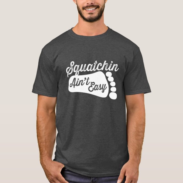 Squatchin n'est pas T-shirt facile (Devant)
