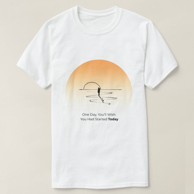 Start Today – Motivational Life Quote T-Shirt (Design devant)