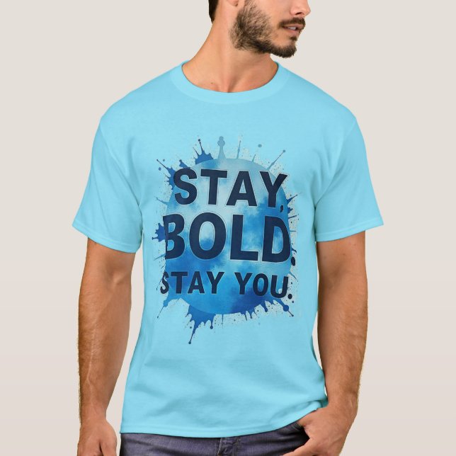 Stay Bold. Stay You. – Unisex Motivational T-Shirt (Devant)
