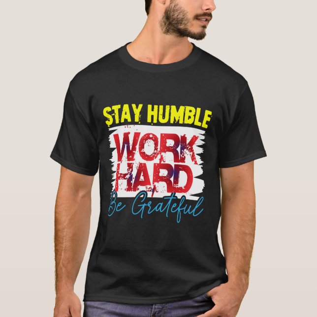 Stay Humble Work Hard Be Grateful T-Shirt – Motiva (Devant)