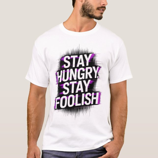  Stay Hungry Stay Foolish Motivational T-Shirt (Devant)