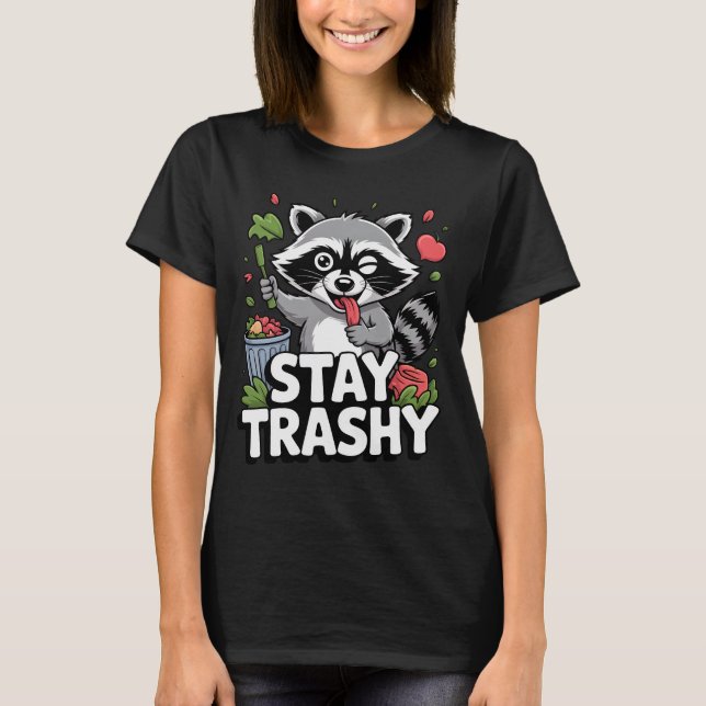 STAY TRASHY RACCOON SHIRT Funny Raccoon T-Shirt (Devant)
