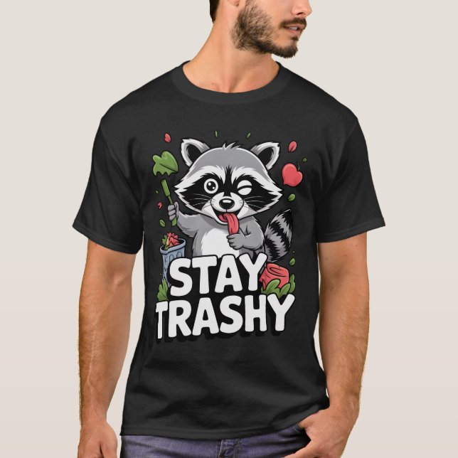 STAY TRASHY RACCOON SHIRT Funny Raccoon T-Shirt (Devant)