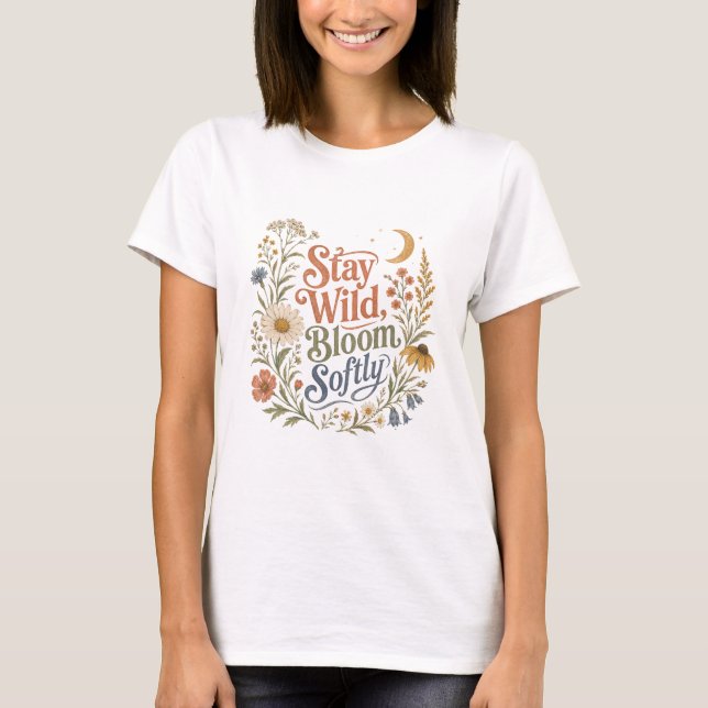 Stay Wild Bloom Softly Boho Floral T-Shirt (Devant)