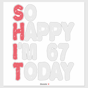 Sticker 67e anniversaire So Happy I'm 67 Aujourd'hui Cadea