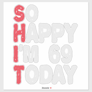 Sticker 69e anniversaire So Happy I'm 69 Aujourd'hui Drôle