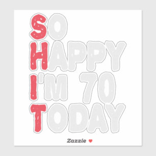 Sticker 70e anniversaire So Happy I'm 70 Today Drôle cadea