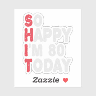 Sticker 80e anniversaire So Happy I'm 80 Aujourd'hui Drôle