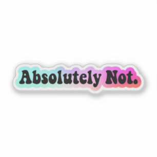 Sticker Absolument Pas Sticker, Citation Drôle