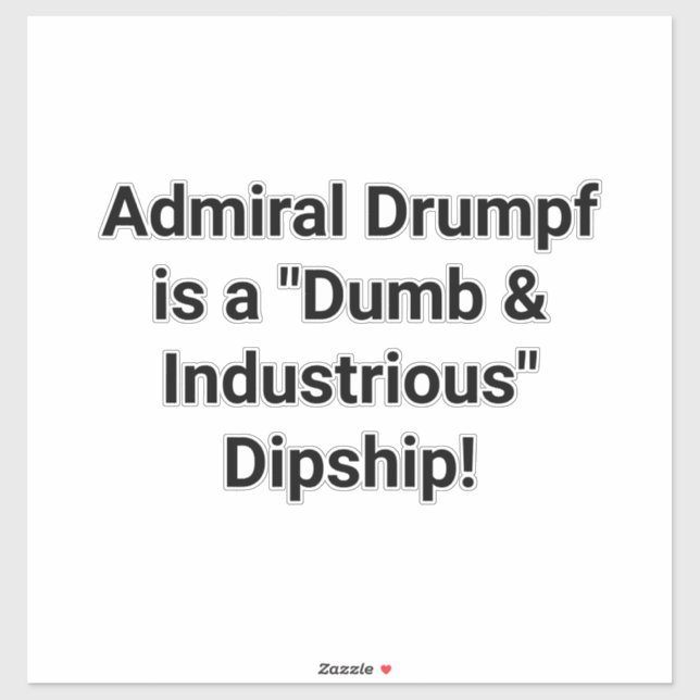 Sticker Admiral Drumpf is a Dipship! Hankamer Artjunkhaus (Feuille)