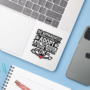 Sticker Adoptez Tous Les Chiens Sarcastique Drôle