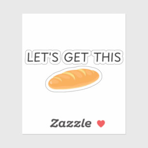 Sticker Allons Gagner Ce Pain,gagne ce pain,ce pain,pain