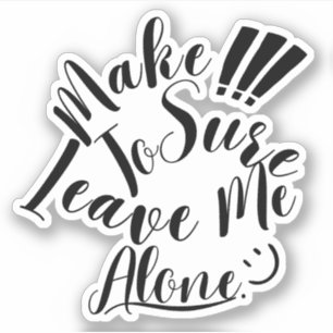 Sticker Assurez-Vous De Me Laisser Seul