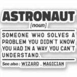 Sticker Astronaut Noun Définition Spaceflight Drôle Dire<br><div class="desc">L'Astronaut Drôle Dit : "L'Astronaut Quelqu'un qui résout un problème que vous ne saviez pas que vous aviez d'une façon que vous ne comprenez pas". Prenez ce dessin drôle d'astronaute comme un cadeau amusant pour une maman,  un père ou un ami génial.</div>