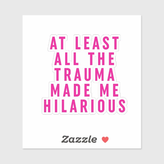 Sticker Au moins, tout le traumatisme m'a rendu Hilaire (Feuille)