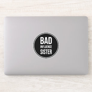 Sticker Bad Influence Soeur, drôle de soeur, disant