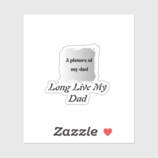 Sticker  Best Father’s Day Gift, Long Live My Dad 