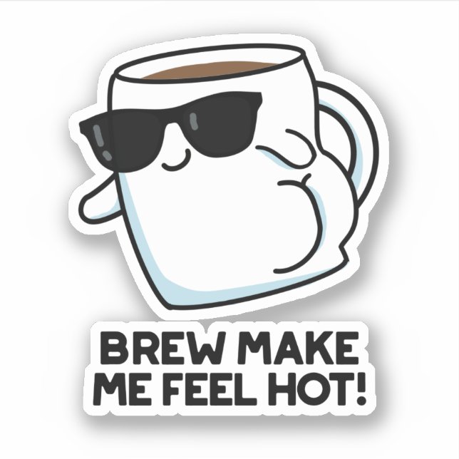 Sticker Brûler Me Faire Sentir Chaud Drôle Pun De Café (Devant)