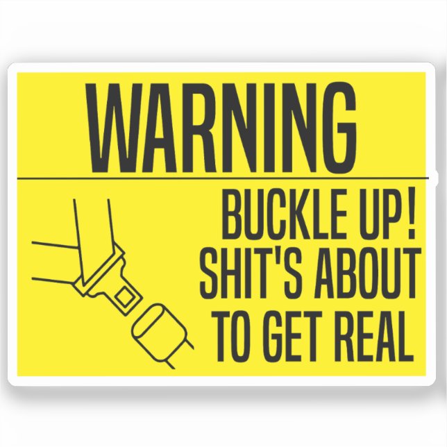Sticker Buckle Up! Shit's About To Get Real (Recto)