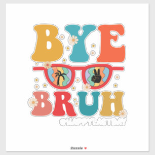 Sticker Bye Bruh enseignant heureux le dernier jour de l'é