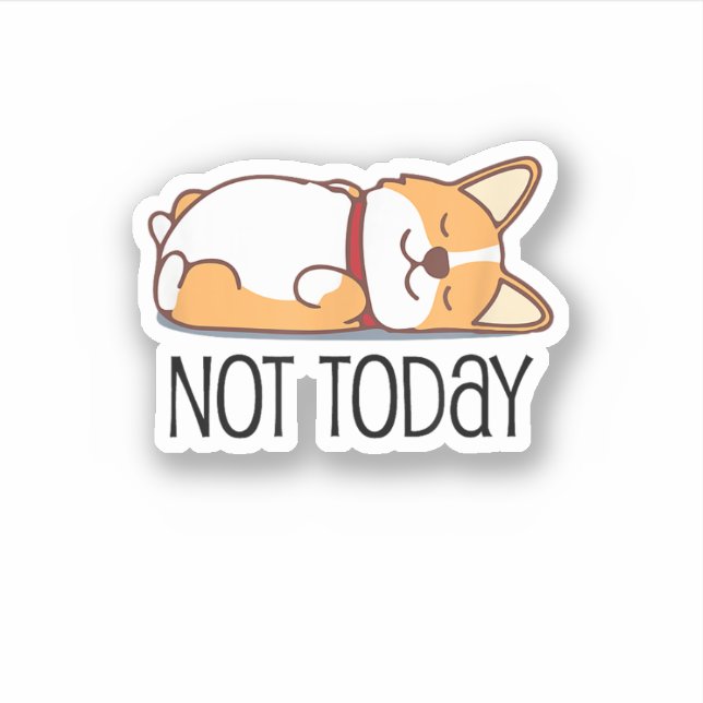 Sticker Cadeau Corgi Drôle Amoureux Chien Pas Aujourd'Hui  (Devant)