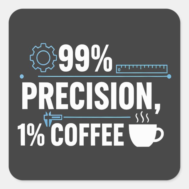 Sticker Carré 99% Precision 1% Coffee Funny Quality Engineer (Devant)