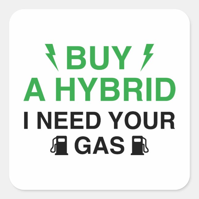 Sticker Carré Acheter Un Hybride J'Ai Besoin De Votre Gaz (Devant)
