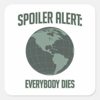 Sticker Carré Alerte Earth Spoiler : Tout Le Monde Décède