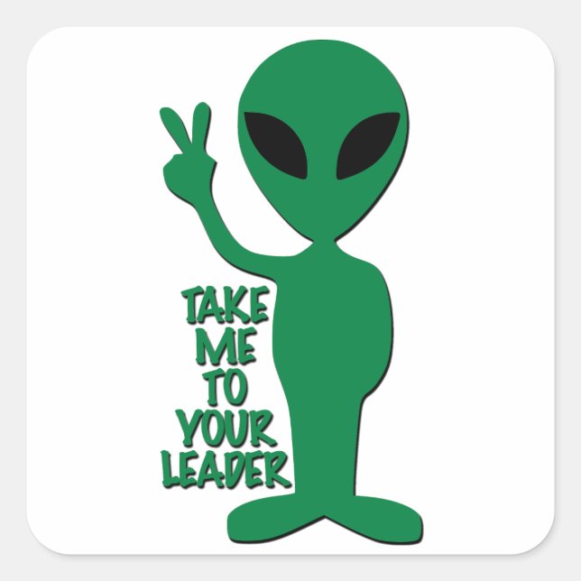 Sticker Carré Alien - Emmenez-Moi Vers Votre Leader (Devant)