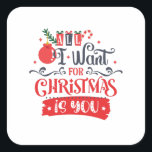 Sticker Carré All I Want for Christmas is You<br><div class="desc">Tu aimes Noël ? Ce design amusant avec le texte "Tout ce que je veux pour Noël est vous" apportera de la joie et du plaisir dans vos vacances en famille.</div>