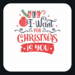 Sticker Carré All I Want for Christmas is You<br><div class="desc">You love Christmas? This funny design with the text "All I Want for Christmas is You" will bring some joy and fun into your family holidays.</div>